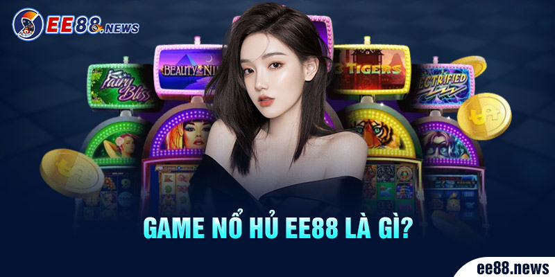 Game Nổ Hũ được yêu thích và đánh giá cao tại EE88 