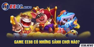 Sảnh game của EE88 hấp dẫn và đa dạng