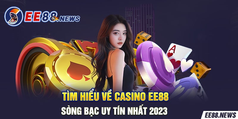 Tìm hiểu về Casino uy tín hot năm 2023.