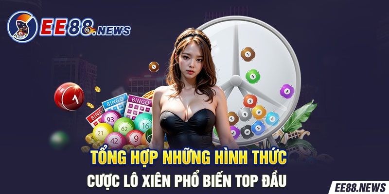 Tổng hợp những hình thức cược lô xiên phổ biến top đầu