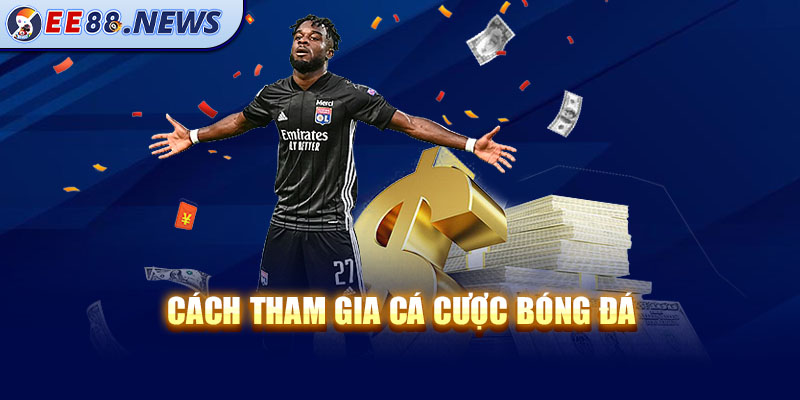 Cách tham gia cá cược bóng đá EE88