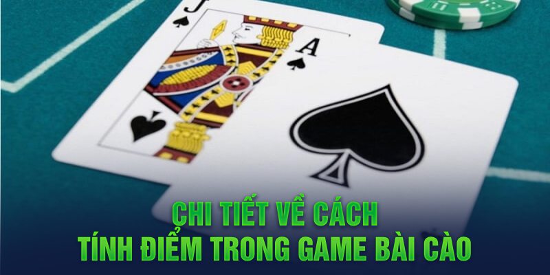 Chi tiết về cách tính điểm trong game Bài Cào 