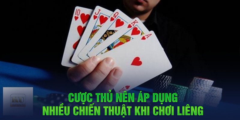 Cược thủ nên áp dụng nhiều chiến thuật khi chơi liêng 