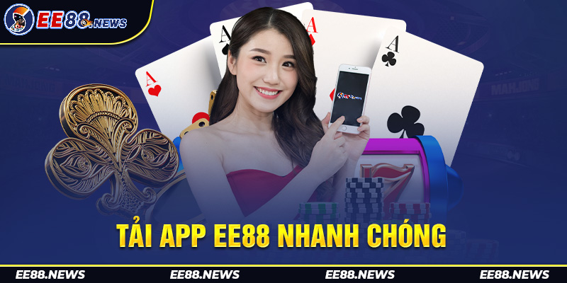 Tải app game EE88 để tham gia giải trí tiện lợi nhất 