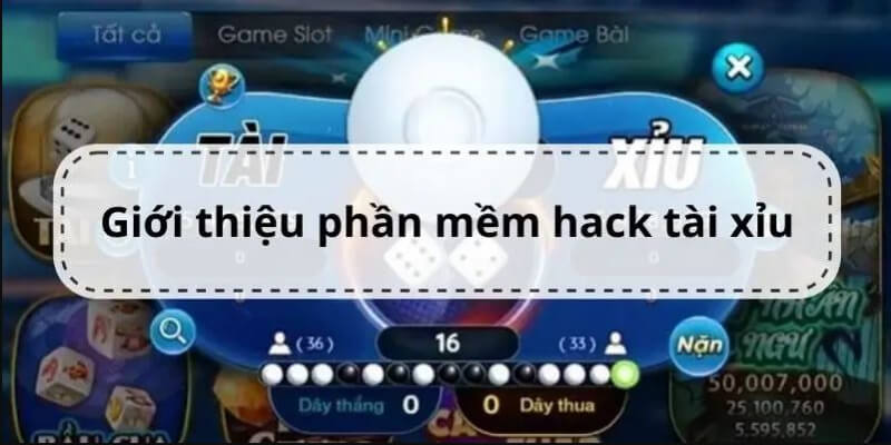 Giới thiệu khái quát về phần mềm hack tài xỉu