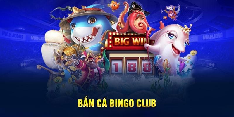 Sơ lược thông tin đặc biệt về bắn cá Bingo club